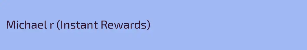 Michael r (Instant Rewards)